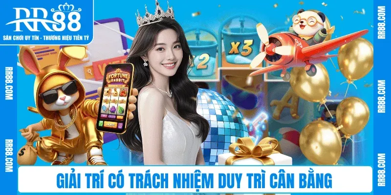 Giải trí có trách nhiệm duy trì cân bằng