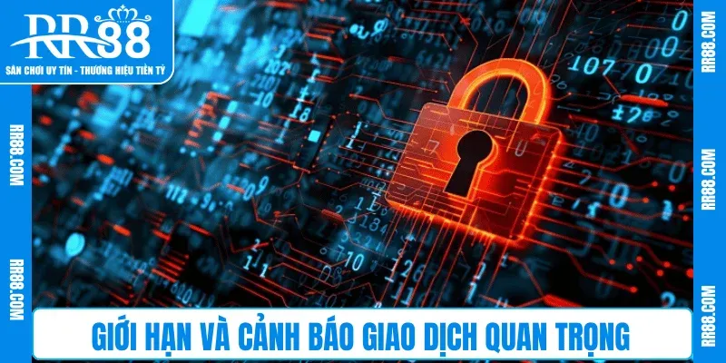 Giới hạn và cảnh báo giao dịch quan trọng