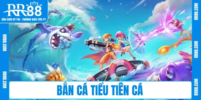 Bắn Cá Tiểu Tiên Cá RR88 – Săn Thưởng Sinh Động, Giao Diện Hấp Dẫn