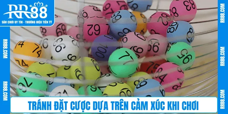 Tránh đặt cược dựa trên cảm xúc khi chơi