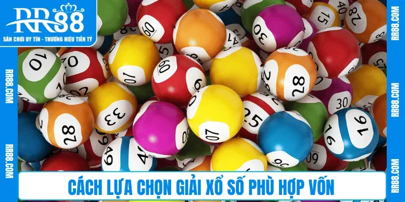 Cách lựa chọn giải Xổ Số phù hợp vốn
