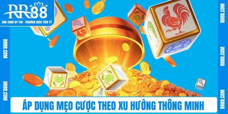Áp dụng mẹo cược theo xu hướng thông minh