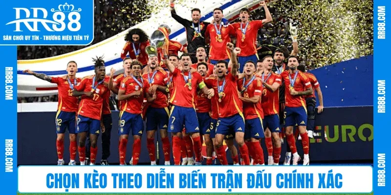 Chọn kèo theo diễn biến trận đấu chính xác