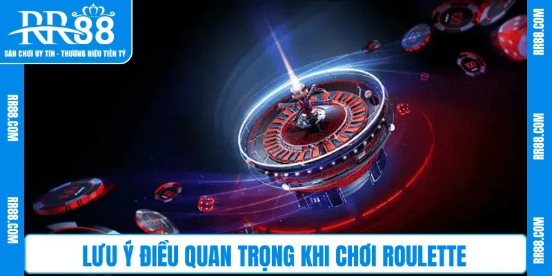 Lưu ý điều quan trọng khi chơi Roulette