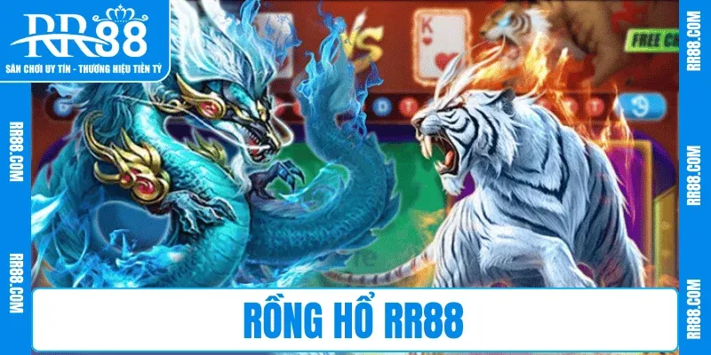 Rồng Hổ RR88 – Thử Vận May, Hứng Thưởng Nhanh Chóng